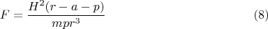 $$F=\frac{H^2(r-a-p)}{mpr^3}\eqno(8)$$