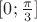 $[0;\frac{\pi}{3}]$