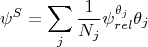 $$\psi^S=\sum_j \frac 1 {N_j} \psi_{rel}^{\theta_j}\theta_j$$