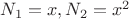 $N_1 = x, N_2 = x^2$