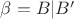 $\beta = B|B'$
