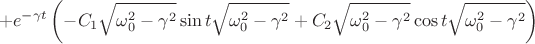 $$+e^{-\gamma t}\left(-C_1\sqrt{\omega_0^2-\gamma^2}\sin t\sqrt{\omega_0^2-\gamma^2}+C_2\sqrt{\omega_0^2-\gamma^2}\cos t\sqrt{\omega_0^2-\gamma^2}\right)$$