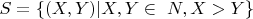 $ S=\{(X, Y) |  X, Y \in\ N, X>Y \}$