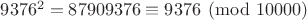 $9376^2=87909376\equiv9376\pmod{10000}$