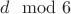 $d \mod 6$