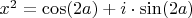 $x^2=\cos(2a)+i \cdot \sin(2a)$