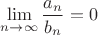 $\displaystyle \lim_{n\to\infty} \frac{a_n}{b_n} = 0$