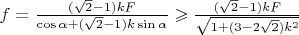 $f=\frac{(\sqrt{2}-1)k F}{\cos \alpha + (\sqrt{2}-1)k\sin \alpha}\geqslant \frac{(\sqrt{2}-1)k F}{\sqrt {1+(3-2\sqrt{2})k^2}}$