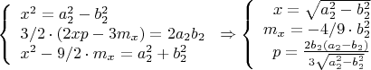 $\left\{
\begin{array}{lcl}
 x^2=a_2^2-b_2^2 \\
 3/2\cdot (2xp-3m_x)=2a_2b_2 \\
 x^2-9/2\cdot m_x=a_2^2+b_2^2
\end{array}
\right.\Rightarrow \left\{
\begin{array}{rcl}
 x=\sqrt{a_2^2-b_2^2} \\
 m_x=-4/9\cdot b_2^2\\
 p=\frac{2b_2(a_2-b_2)}{3\sqrt{a_2^2-b_2^2}}
\end{array}
\right.$