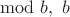 $\mod b,\ b$