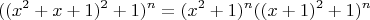 $$
((x^2+x+1)^2+1)^n = (x^2+1)^n((x+1)^2+1)^n
$$