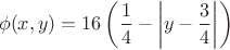 $$
\phi(x,y) = 16\left(\frac{1}{4} - \left|y - \frac{3}{4}\right|\right)
$$