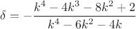 $\delta=-\dfrac{k^4-4k^3-8k^2+2}{k^4-6k^2-4k}$