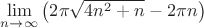 $\lim\limits_{n\to \infty}\left(2\pi \sqrt{4n^2+n} - 2\pi n\right)$