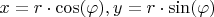 $x=r \cdot \cos(\varphi), y =r \cdot \sin(\varphi)$