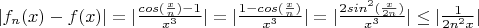 $|f_n(x)-f(x)|=|\frac{cos(\frac{x}{n})-1}{x^3}| = |\frac{1-cos(\frac{x}{n})}{x^3}| = |\frac{2sin^2(\frac{x}{2n})}{x^3}| \le |\frac{1}{2n^2x}}|$