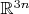 ${\mathbb R}^{3n}$