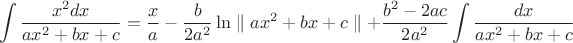 $$\int\limits_{}^{}\frac{x^2 dx}{ax^2+bx+c}=\frac{x}{a}-\frac{b}{2a^2}\ln\parallel ax^2+bx+c\parallel +\frac{b^2-2ac}{2a^2}\int\limits_{}^{}\frac{dx}{ax^2+bx+c}$$
