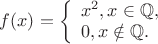 $f(x) = \left\{\begin{array}{l}
x^2, x \in \mathbb Q, \\
0, x \notin \mathbb Q.
\end{array} \right$