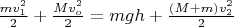 $\frac{mv_1^2}{2}+\frac{Mv_o^2}{2}=mgh+\frac{(M+m)v_2^2}{2}$
