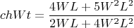 $$chWt=\frac{4WL+5W^2L^2}{2WL+4W^2L^2}$$