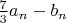 $\frac{7}{3} a_n-b_n$
