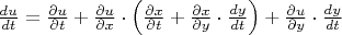 $\frac{du}{dt} = \frac{\partial u}{\partial t} + \frac{\partial u}{\partial x} \cdot \left ( \frac{\partial x}{\partial  t} + \frac{\partial x}{\partial y} \cdot \frac{dy}{dt} \right ) +  \frac{\partial u}{\partial y} \cdot \frac{d y}{d t} $