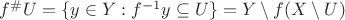 $f^{\#}U=\{y\in Y:f^{-1}y\subseteq U\}=Y\setminus f(X\setminus U)$