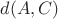 $d(A,C)$
