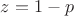 $z = 1-p$