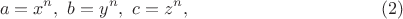$$
a=x^n ,\ b=y^n, \ c=z^n,      \eqno     (2)
$$