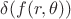 $\delta(f(r, \theta))$