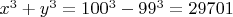 $x^3+y^3=100^3-99^3=29701$