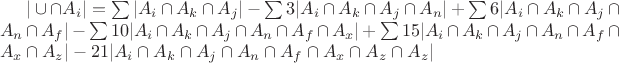 $|\cup \cap A_i| = \sum |A_i \cap A_k \cap A_j| - \sum 3 |A_i \cap A_k \cap A_j \cap A_n| +  \sum 6 |A_i \cap A_k \cap A_j \cap A_n \cap A_f| - \sum 10 |A_i \cap A_k \cap A_j \cap A_n \cap A_f \cap A_x| + \sum 15 |A_i \cap A_k \cap A_j \cap A_n \cap A_f \cap A_x \cap A_z| - 21 |A_i \cap A_k \cap A_j \cap A_n \cap A_f \cap A_x \cap A_z \cap A_z|$
