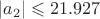 $|a_2|\leqslant 21.927$