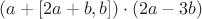 $(a+[2a+b,b])\cdot(2a-3b)$