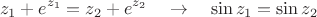 $$z_1+e^{z_1}=z_2+e^{z_2}\quad\to\quad \sin{z_1}=\sin{z_2}$$