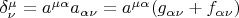 $\delta^\mu_\nu=a^{\mu\alpha}a_{\alpha\nu}=a^{\mu\alpha}(g_{\alpha\nu}+f_{\alpha\nu})$