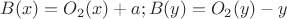 $B(x) = O_2(x)+a; B(y)=O_2(y)-y$