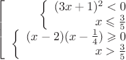 $$\left[
\begin{array}{rcl}
\left\{
\begin{array}{rcl}
(3x+1)^2 < 0\\
x \leqslant \frac{3}{5} \\
\end{array}
\right.  \\
\left\{
\begin{array}{rcl}
 (x-2)(x-\frac{1}{4}) \geqslant 0 \\
 x > \frac{3}{5} \\
\end{array}
\right. \\
\end{array}
\right.$$