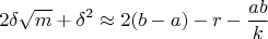 $$2\delta\sqrt{m}+\delta^2\approx2(b-a)-r-\frac{ab}k$$