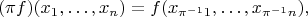 $$ (\pi f)(x_1,\ldots,x_n)=f(x_{\pi^{-1}1},\ldots,x_{\pi^{-1}n}), $$