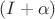 $(I+\alpha)$