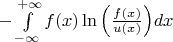 $-\int\limits_{-\infty}^{+\infty} f(x)\ln\Big(\frac{f(x)}{u(x)}\Big)dx$