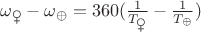 $\omega_{\venus}-\omega_{\oplus}=360&deg;(\frac{1}{T_{\venus}}-\frac{1}{T_{\oplus}})$