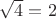 $\sqrt{4}=2$