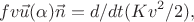 $$fv\vec u(\alpha)\vec n=d/dt(Kv^2/2),$$