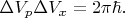 $\Delta V_p \Delta V_x=2\pi\hbar.$