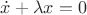 $\dot{x} + \lambda x = 0$