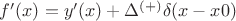 $f'(x)=y'(x)+\Delta^{(+)}\delta(x-x0)$